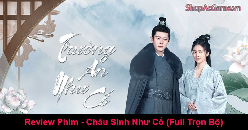 Review Phim - Châu Sinh Như Cố