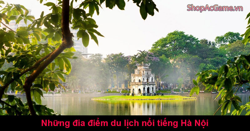 Những đia điểm du lịch nổi tiếng Hà Nội
