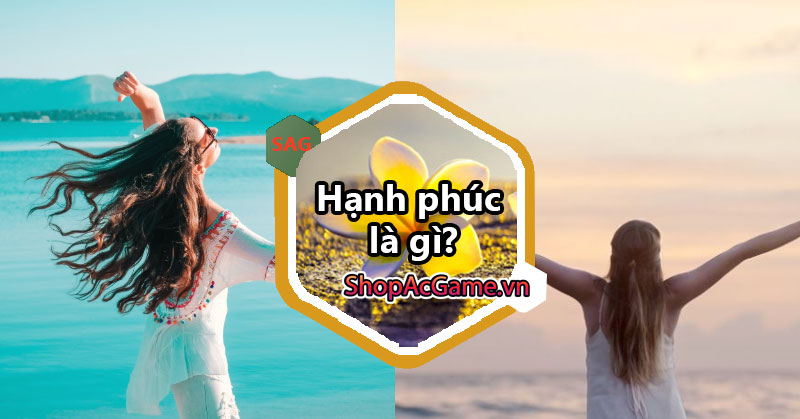 Hạnh phúc là gì? Đặc điểm của hạnh phúc