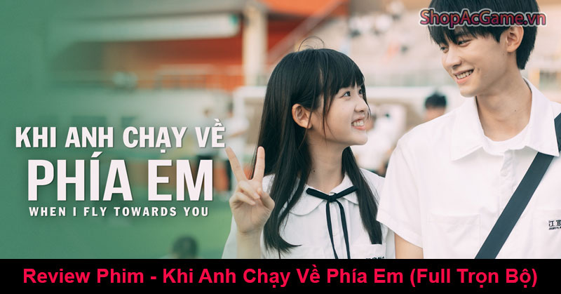Review Phim - Khi Anh Chạy Về Phía Em