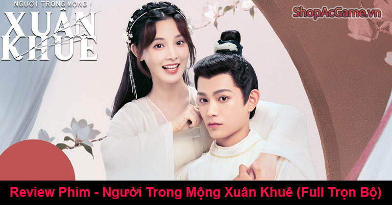 Review Phim - Người Trong Mộng Xuân Khuê