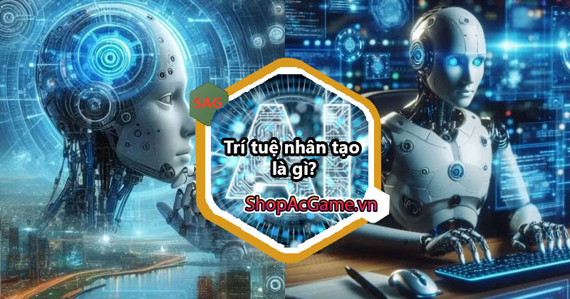 Trí tuệ nhân tạo là gì? Ưu điểm, nhược điểm