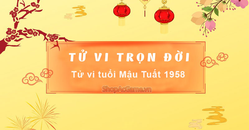 Tử vi tuổi Mậu Tuất 1958 Nam mạng
